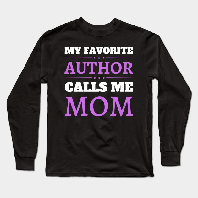 My Favorite Author Calls Me Mom Long Sleeve T-Shirt by JustBeSatisfied